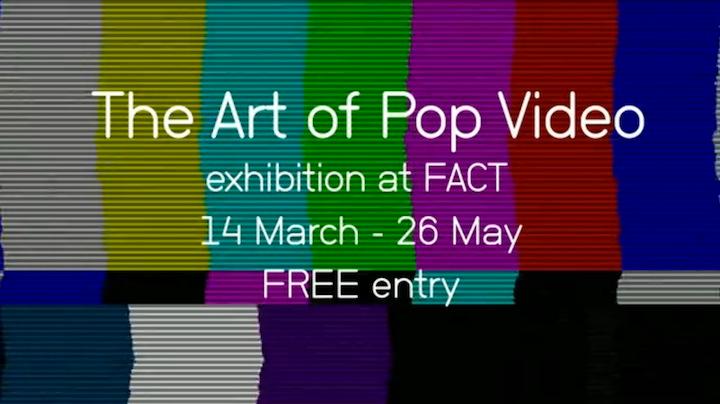 'The Art of Pop Video' exhibition now on at FACT in Liverpool